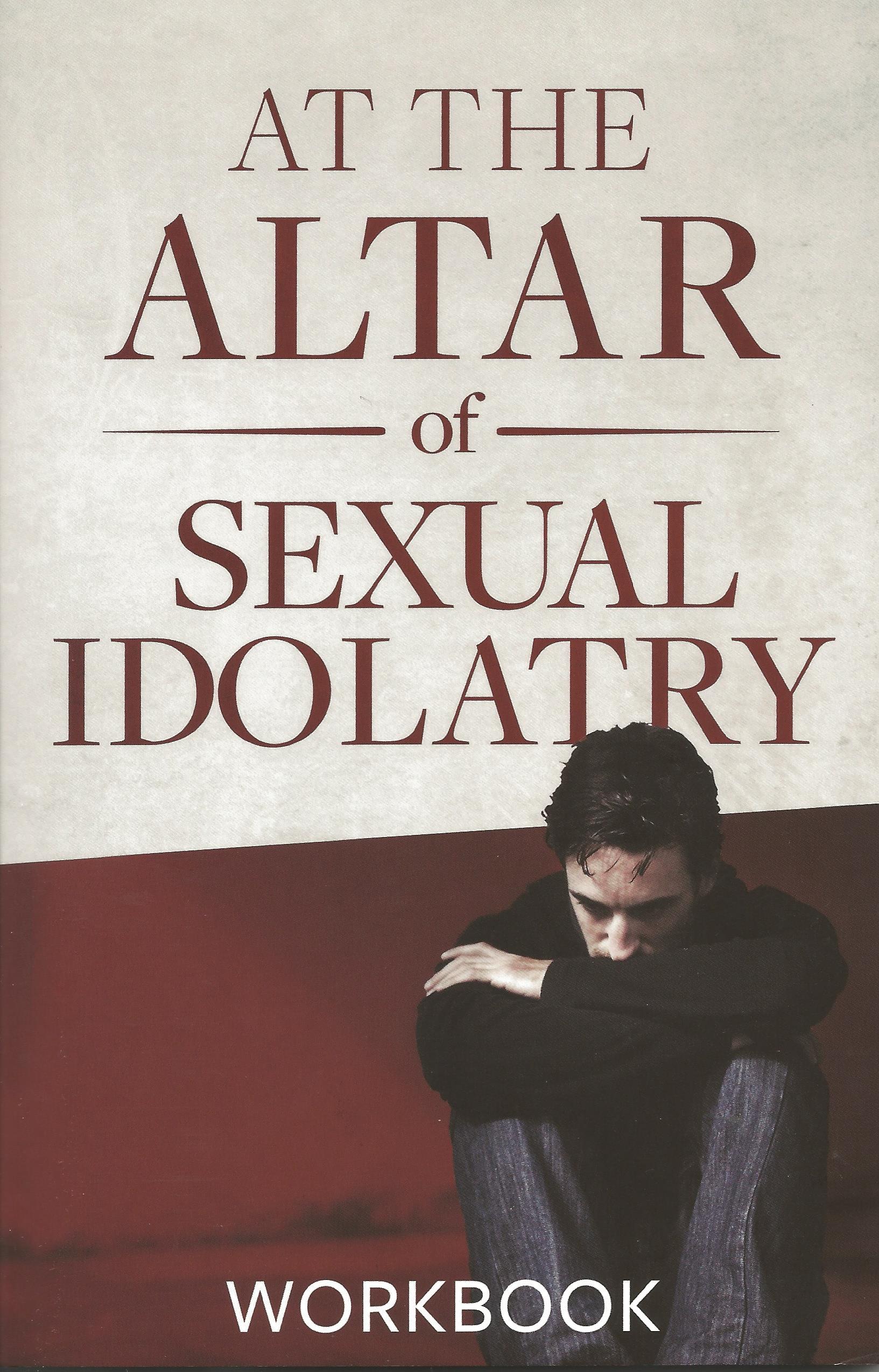 AT THE ALTAR OF SEXUAL IDOLATRY WORKBOOK By: Steve Gallagher - Click Image to Close